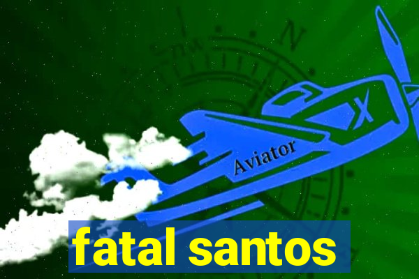 fatal santos